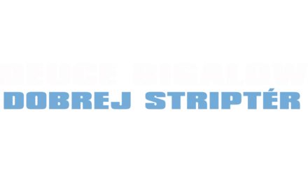 Deuce Bigalow: Dobrej striptér