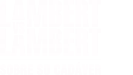 Lambert vs Lambert: Sobre su cadáver