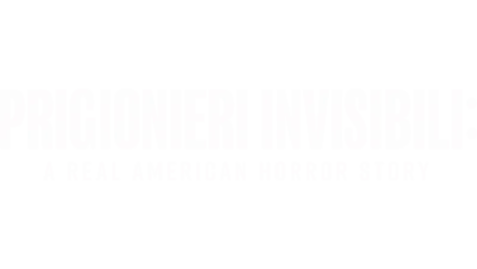 Prigionieri invisibili: a real American Horror Story