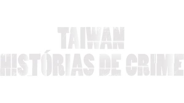 Taiwan: Histórias de Crime