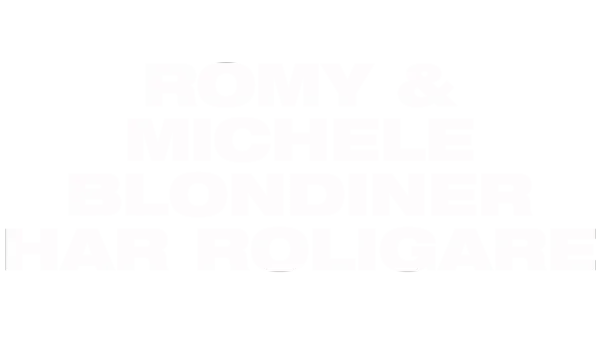 Romy & Michelle - blondiner har roligare