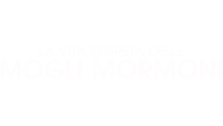 La vita segreta delle mogli Mormoni