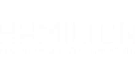 Hamilton - Men inte om det gäller din dotter