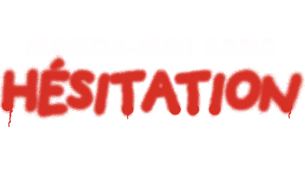 Mords-moi sans hésitation