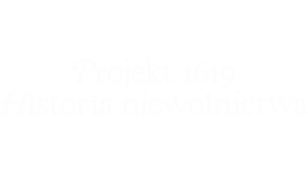 Projekt 1619: Historia niewolnictwa