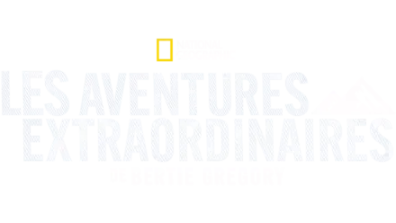 Les aventures extraordinaires de Bertie Gregory
