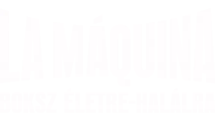 La Máquina: Boksz életre-halálra